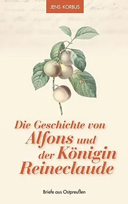 E-Book (epub) Die Geschichte von Alfons und der Königin Reineclaude von Jens Korbus
