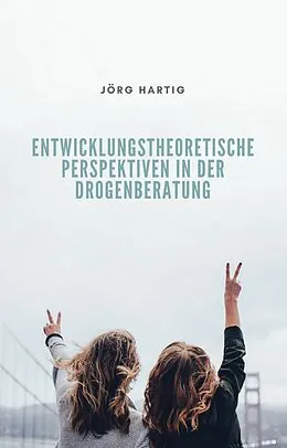 E-Book (epub) Entwicklungstheoretische Perspektiven in der Drogenberatung Jugendlicher von Jörg Hartig