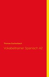 E-Book (epub) Vokabeltrainer Spanisch A2 von Thomas Eschenbach