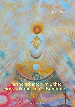 E-Book (epub) Partnerschaften im Lichte eines spirituellen Christentums von Franz Weber