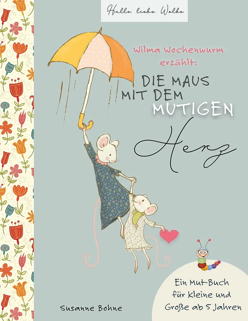 Wilma Wochenwurm erzählt: Die Maus mit dem mutigen Herz.
