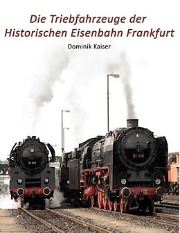 Fester Einband Die Triebfahrzeuge der Historischen Eisenbahn Frankfurt von Dominik Kaiser