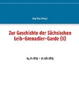E-Book (epub) Zur Geschichte der Sächsischen Leib-Grenadier-Garde (II) von 