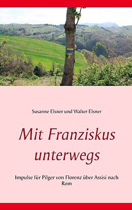 Kartonierter Einband Mit Franziskus unterwegs von Susanne Elsner, Walter Elsner