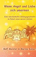 E-Book (epub) Wenn Angst und Liebe sich umarmen von Marina Kaiser, Rolf Meister