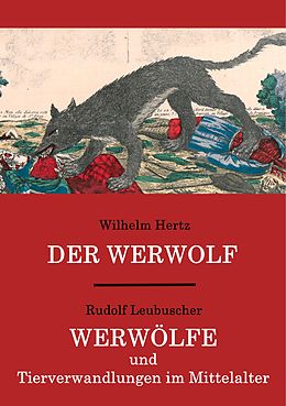 E-Book (epub) Der Werwolf / Werwölfe und Tierverwandlungen im Mittelalter von Wilhelm Hertz, Rudolf Leubuscher