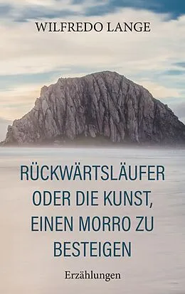 E-Book (epub) Rückwärtsläufer oder Die Kunst, einen Morro zu besteigen von Wilfredo Lange