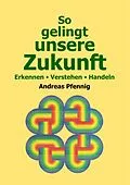 E-Book (epub) So gelingt unsere Zukunft von Andreas Pfennig