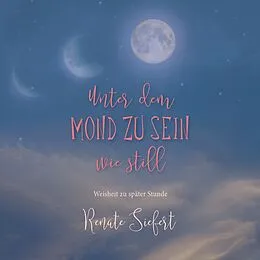 E-Book (epub) Unter dem Mond zu sein - wie still von Renate Siefert