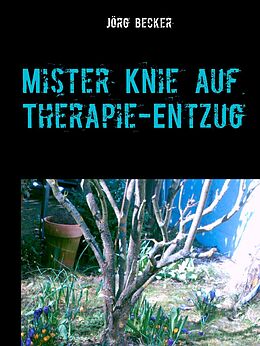 E-Book (epub) Mister Knie auf Therapie-Entzug von Jörg Becker