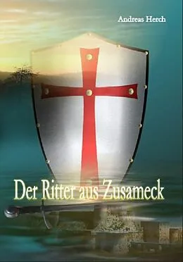E-Book (epub) Der Ritter aus Zusameck von Andreas Herch