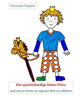 E-Book (epub) Der quicklebendige kleine Prinz und wie er lernte im eingenen Bett zu schlafen von Gertrude Englert