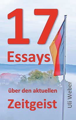 E-Book (epub) 17 Essays über den aktuellen Zeitgeist von Uli Weber
