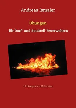 E-Book (epub) Übungen für Dorf- und Stadtteil-Feuerwehren von Andreas Ismaier