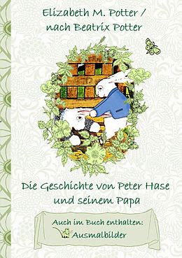 E-Book (epub) Die Geschichte von Peter Hase und seinem Papa (inklusive Ausmalbilder, deutsche Erstveröffentlichung! ) von Elizabeth M. Potter, Beatrix Potter