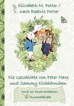 E-Book (epub) Die Geschichte von Peter Hase und Sammy Eichhörnchen (inklusive Ausmalbilder, deutsche Erstveröffentlichung! ) von Elizabeth M. Potter, Beatrix Potter