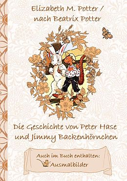E-Book (epub) Die Geschichte von Peter Hase und Jimmy Backenhörnchen (inklusive Ausmalbilder, deutsche Erstveröffentlichung! ) von Elizabeth M. Potter, Beatrix Potter