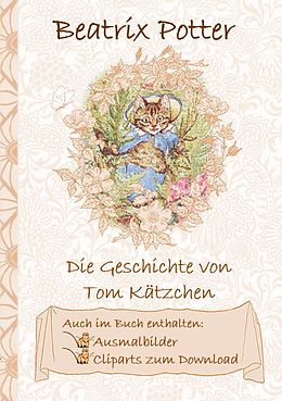 E-Book (epub) Die Geschichte von Tom Kätzchen (inklusive Ausmalbilder und Cliparts zum Download) von Beatrix Potter, Elizabeth M. Potter