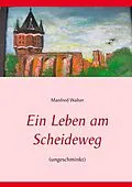 E-Book (epub) Ein Leben am Scheideweg von Manfred Walter