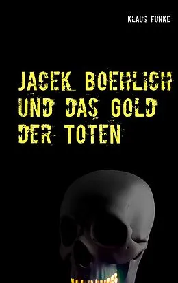 E-Book (epub) Jacek Boehlich und das Gold der Toten von Klaus Funke