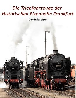 E-Book (epub) Die Triebfahrzeuge der Historischen Eisenbahn Frankfurt von Dominik Kaiser