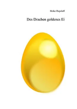 E-Book (epub) Des Drachen goldenes Ei von Heike Dupslaff