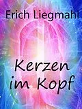 E-Book (epub) Kerzen im Kopf von Erich Liegmahl