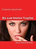 E-Book (epub) Bis zum letzten Tropfen von Jesco Kemmerling