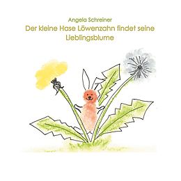 E-Book (epub) Der kleine Hase Löwenzahn entdeckt seine Lieblingsblume von Angela Schreiner