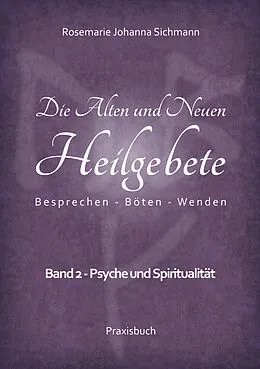E-Book (epub) Die Alten und Neuen Heilgebete von Rosemarie Johanna Sichmann
