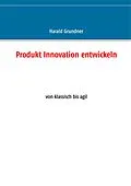 E-Book (epub) Produkt Innovation entwickeln von Harald Grundner