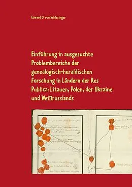 E-Book (epub) Einführung in ausgesuchte Problembereiche der genealogisch-heraldischen Forschung in Ländern der Res Publica: Litauen, Polen, der Ukraine und Weißrusslands von Edward O. von Schlesinger