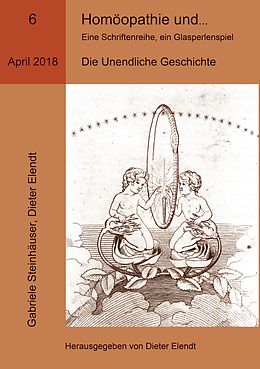 E-Book (epub) Homöopathie und ... Eine Schriftenreihe, ein Glasperlenspiel, Ausgabe Nr.6 von Gabriele Steinhäuser, Dieter Elendt