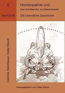 E-Book (epub) Homöopathie und ... Eine Schriftenreihe, ein Glasperlenspiel, Ausgabe Nr.6 von Gabriele Steinhäuser, Dieter Elendt