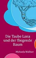 E-Book (epub) Die Taube Lana und der fliegende Baum von Michaela Wallner