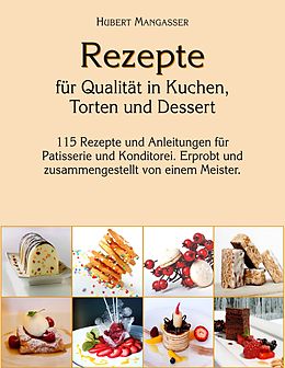 E-Book (epub) Rezepte für Qualität in Kuchen, Torten und Dessert von Hubert Mangasser