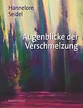 E-Book (epub) Augenblicke der Verschmelzung von Hannelore Seidel