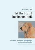 E-Book (epub) Ist Ihr Hund hochsensibel? von Bela F. Wolf