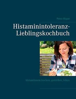E-Book (epub) Histaminintoleranz-Lieblingskochbuch von Petra Mayer