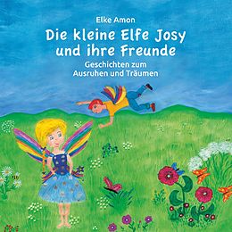E-Book (epub) Die kleine Elfe Josy und ihre Freunde von Elke Amon