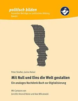 E-Book (epub) Mit Null und Eins die Welt gestalten von Peter Straßer, Kaiser Janine