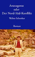 E-Book (epub) Anaxagoras oder Der Nord-Süd- Konflikt von Walter Schenker