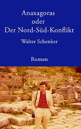 E-Book (epub) Anaxagoras oder Der Nord-Süd- Konflikt von Walter Schenker