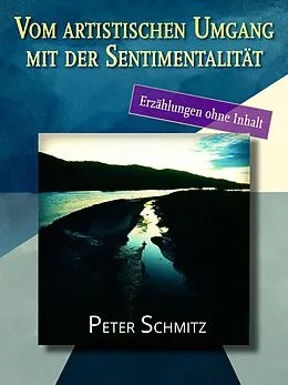 E-Book (epub) Vom artistischen Umgang mit der Sentimentalität von Peter Schmitz