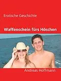 E-Book (epub) Waffenschein fürs Höschen von Andreas Hoffmann