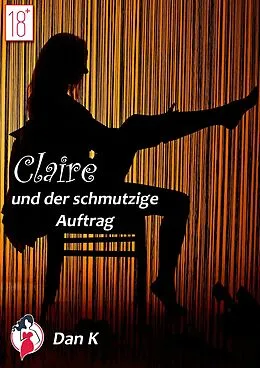 E-Book (epub) Claire und der schmutzige Auftrag von Dan K