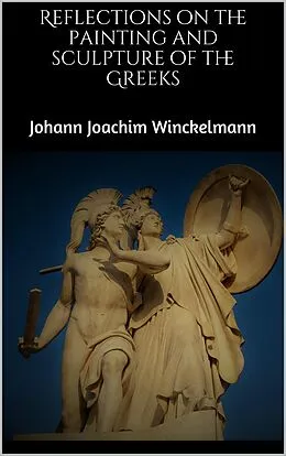 E-Book (epub) Reflections on the painting and sculpture of the Greeks von Johann Joachim Winckelmann