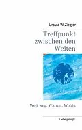 E-Book (epub) Treffpunkt zwischen den Welten von Ursula W. Ziegler