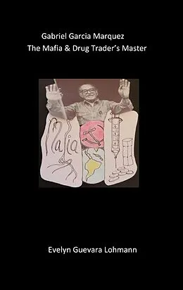 E-Book (epub) Gabriel Garcia Marquez, the Mafia & drug trader`s Master von Evelyn Guevara Lohmann