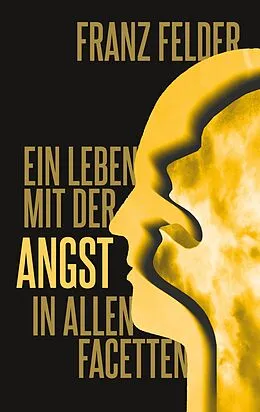 E-Book (epub) Ein Leben mit der Angst in allen Facetten von Franz Felder